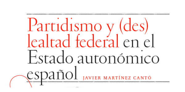 Partidismo y (des)lealtad federal en el Estado autonómico español - Javier Martínez-Cantó