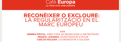 Cafè Europa | Reconèixer o excloure: la regularització en el marc europeu