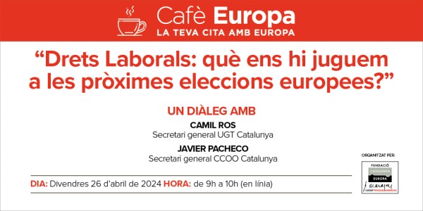 Cafè Europa | Drets Laborals: què ens hi juguem a les eleccions europees?