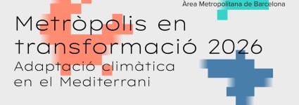 Metròpolis en transformació 2026 - Adaptació climàtica en el Mediterrani